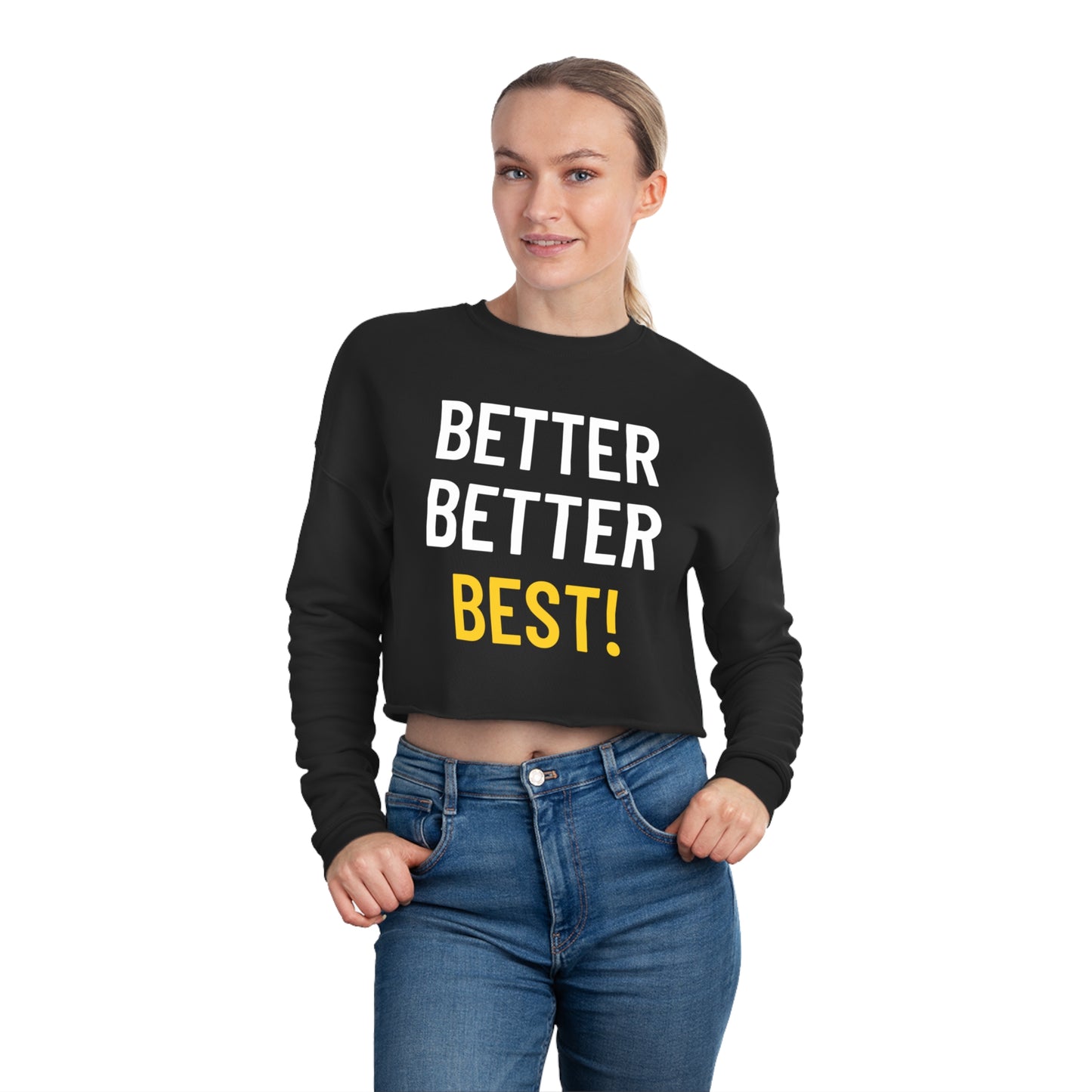 Better Better Best! Women's Cropped Sweatshirt