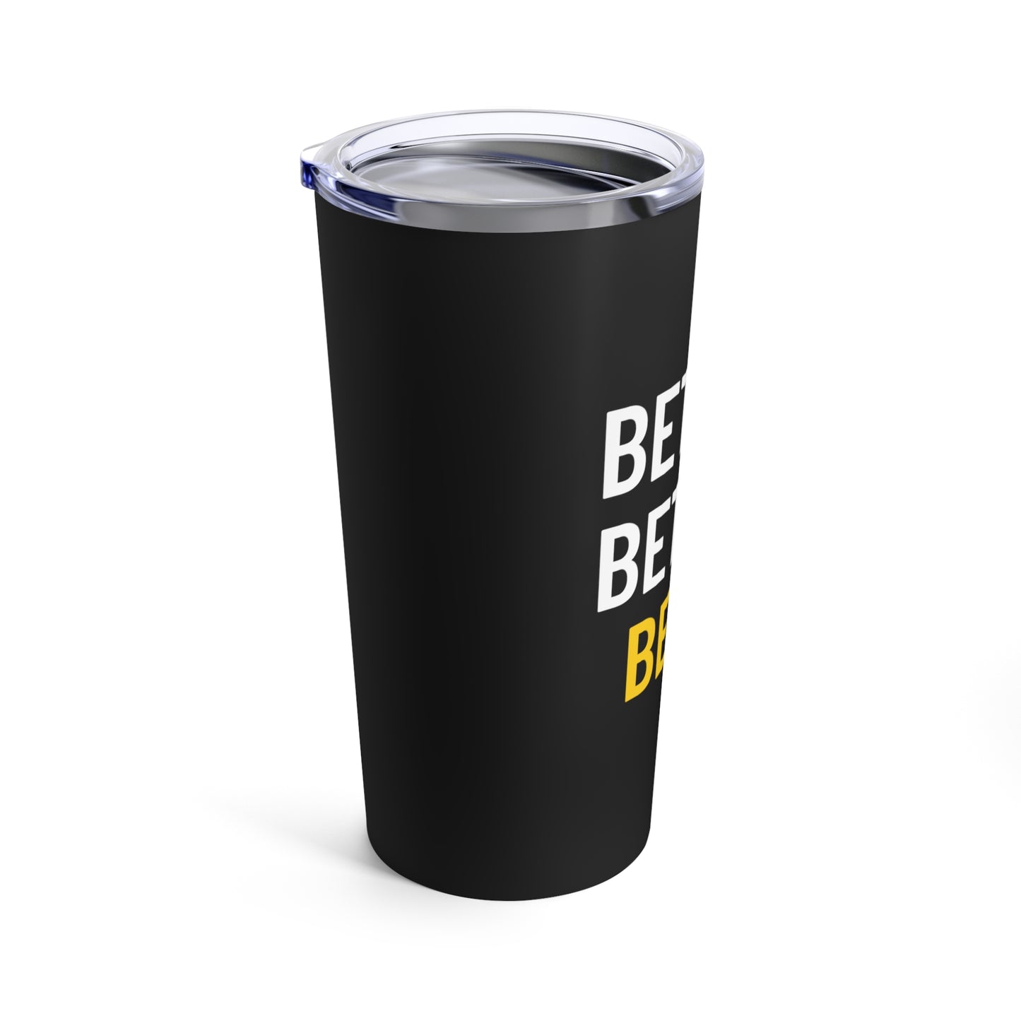 Better Better Best! Tumbler 20oz