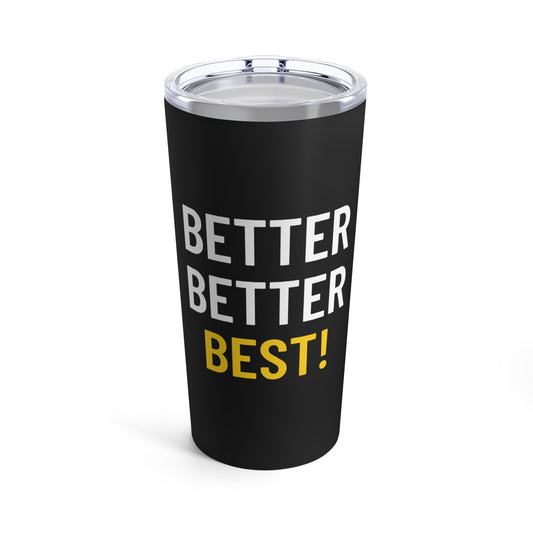 Better Better Best! Tumbler 20oz