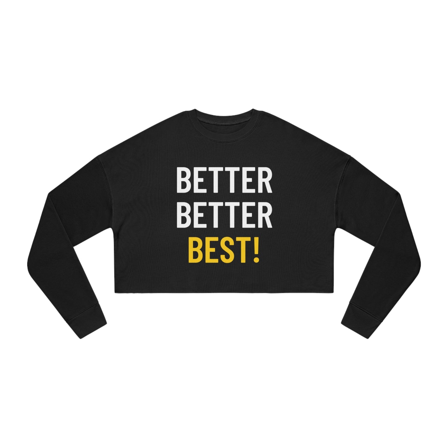 Better Better Best! Women's Cropped Sweatshirt