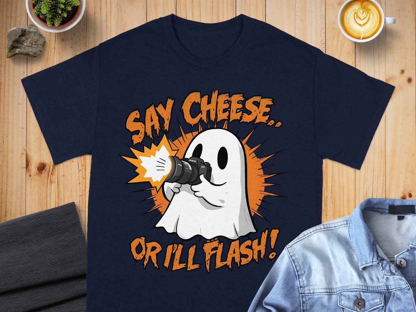 Say Cheese Or I'll Flash Ghost Photography Apparel