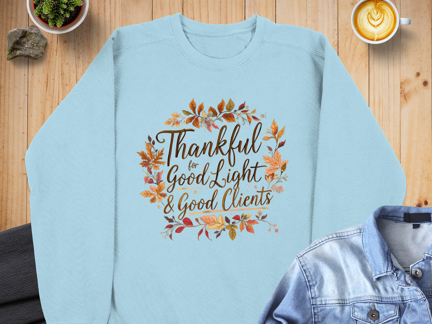 Thankful for Good Light and Good Clients Sweatshirt
