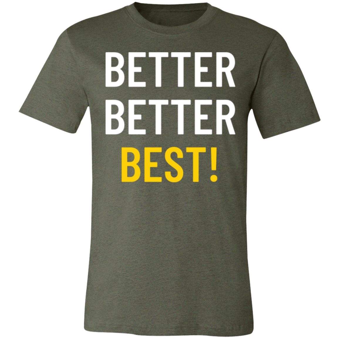 Better Better Best T-Shirt!