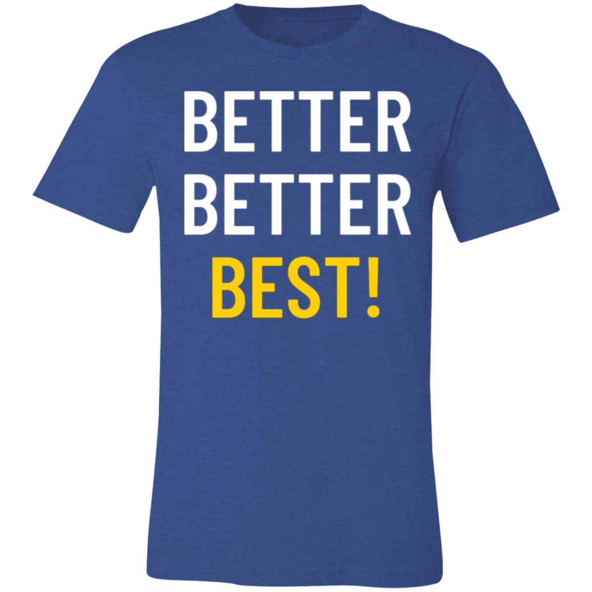 Better Better Best T-Shirt!