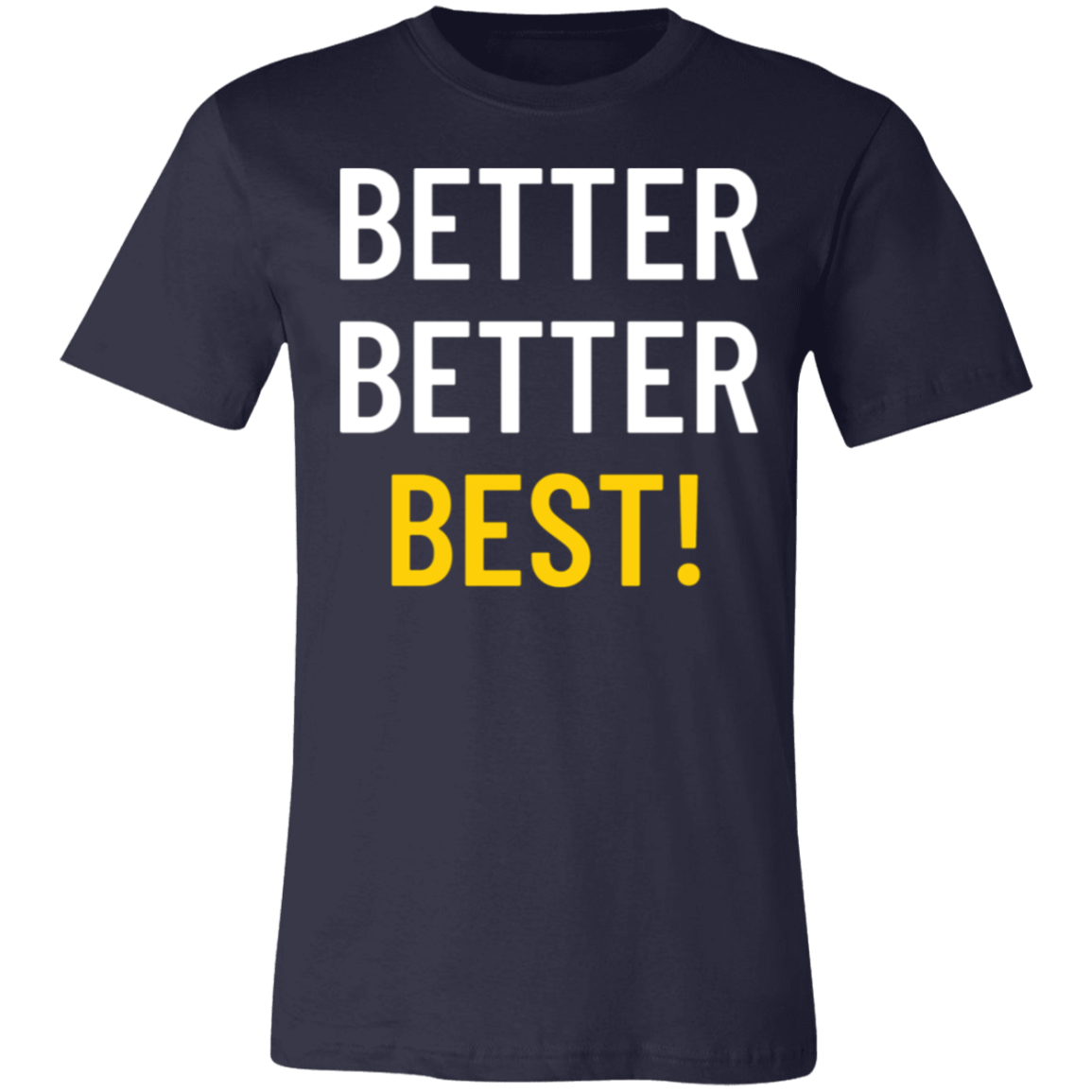 Better Better Best T-Shirt!