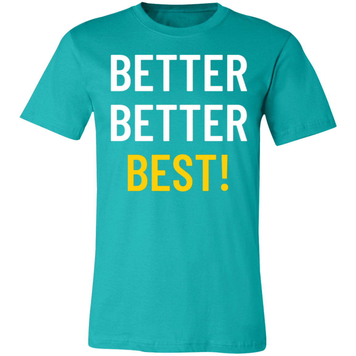 Better Better Best T-Shirt!