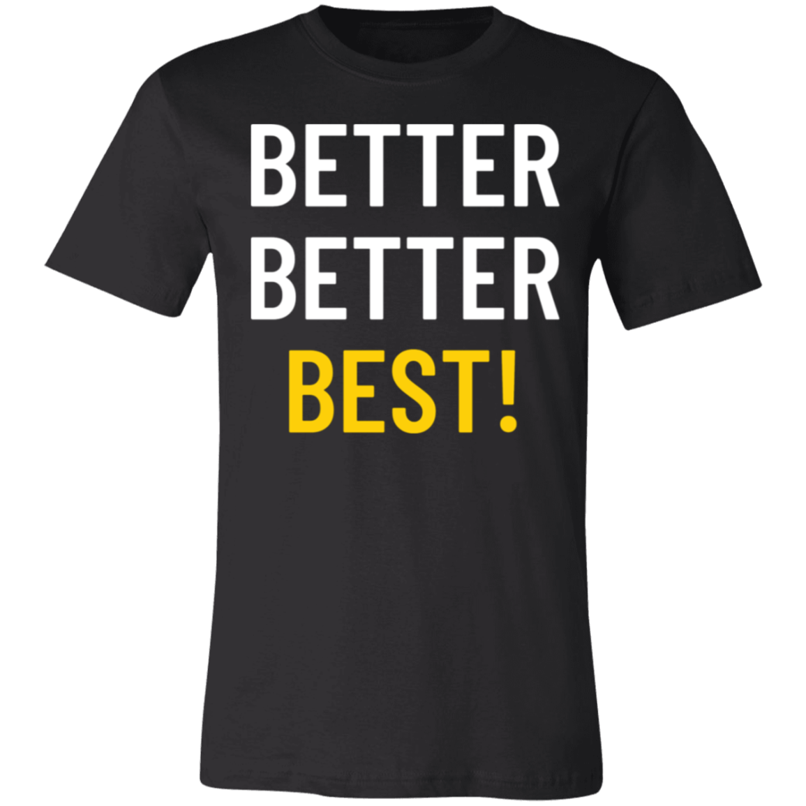 Better Better Best T-Shirt!