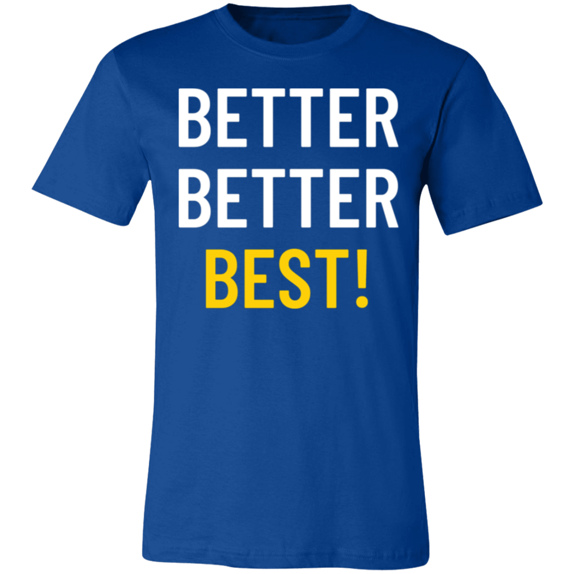 Better Better Best T-Shirt!